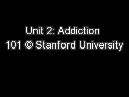 Unit 2: Addiction 101 © Stanford University