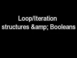 Loop/Iteration structures & Booleans