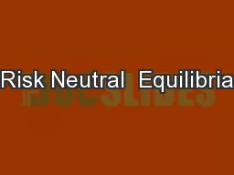 Risk Neutral  Equilibria
