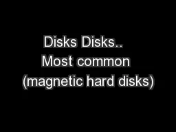 Disks Disks..  Most common (magnetic hard disks)