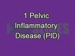 1 Pelvic Inflammatory Disease (PID)