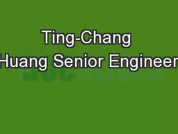 Ting-Chang Huang Senior Engineer