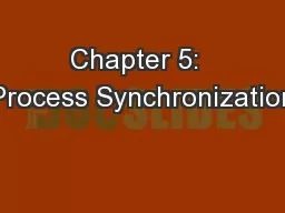 Chapter 5:  Process Synchronization