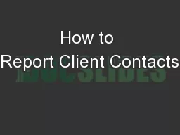 How to Report Client Contacts