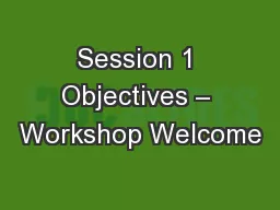 Session 1 Objectives – Workshop Welcome