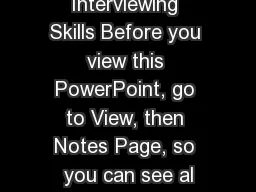 Interviewing Skills Before you view this PowerPoint, go to View, then Notes Page, so you can see al