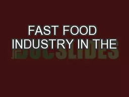 FAST FOOD INDUSTRY IN THE