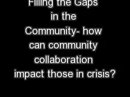 Filling the Gaps in the Community- how can community collaboration impact those in crisis?