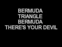 BERMUDA TRIANGLE BERMUDA THERE’S YOUR DEVIL