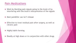 Pain Medications Work by blocking pain signals going to the brain of by interfering with