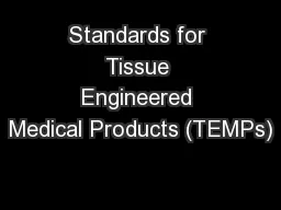 Standards for Tissue Engineered Medical Products (TEMPs)