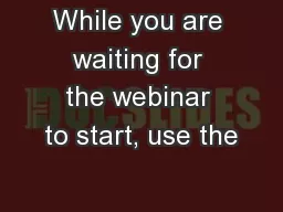 While you are waiting for the webinar to start, use the