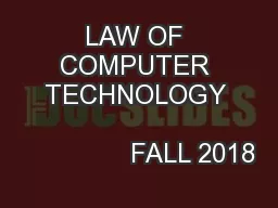LAW OF COMPUTER TECHNOLOGY                                      FALL 2018