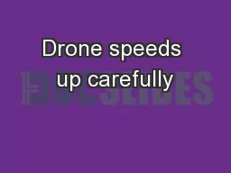 Drone speeds up carefully