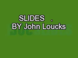SLIDES   .   BY John Loucks