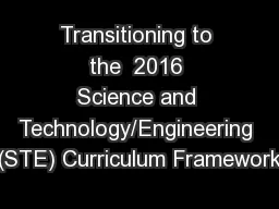 Transitioning to the  2016 Science and Technology/Engineering (STE) Curriculum Framework