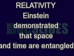 RELATIVITY Einstein demonstrated that space and time are entangled.