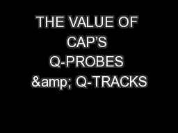 THE VALUE OF CAP’S Q-PROBES & Q-TRACKS