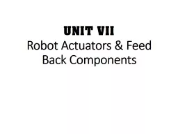 ACTUATORS Actuators are the devices which provide the actual motive force for the robot