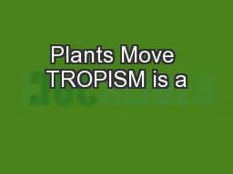 Plants Move TROPISM is a