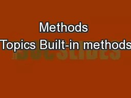 Methods Topics Built-in methods
