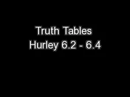 Truth Tables Hurley 6.2 - 6.4