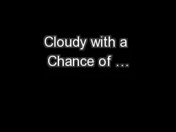Cloudy with a Chance of …