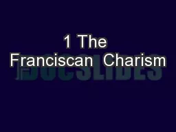 1 The Franciscan  Charism