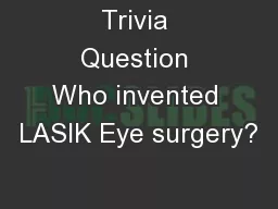 Trivia Question Who invented LASIK Eye surgery?