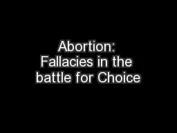 Abortion: Fallacies in the battle for Choice