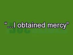 “…I obtained mercy”