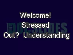 Welcome! Stressed Out?  Understanding