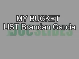 MY BUCKET LIST Brandan Garcia