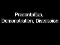 Presentation, Demonstration, Discussion