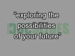 “exploring the possibilities of your future”