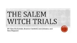 The Salem Witch Trials BY: Alex Rochowski, Braxton Caldwell, Lexi Johnson, and Sara