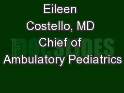 Eileen Costello, MD Chief of Ambulatory Pediatrics