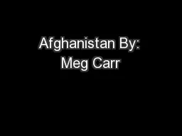 Afghanistan By: Meg Carr
