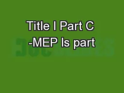 Title I Part C -MEP Is part