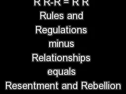 R R-R = R R Rules and Regulations minus Relationships equals Resentment and Rebellion