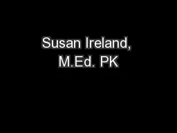 Susan Ireland, M.Ed. PK