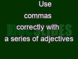        Use commas correctly with a series of adjectives