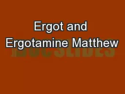 Ergot and Ergotamine Matthew