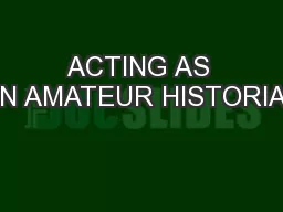 ACTING AS AN AMATEUR HISTORIAN