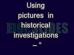 Using pictures  in historical investigations – “