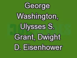 George Washington, Ulysses S. Grant, Dwight D. Eisenhower
