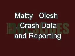 Matty   Olesh , Crash Data and Reporting