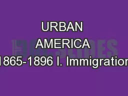 URBAN AMERICA 1865-1896 I. Immigration