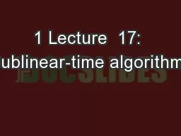 1 Lecture  17: Sublinear-time algorithms