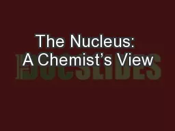The Nucleus: A Chemist’s View